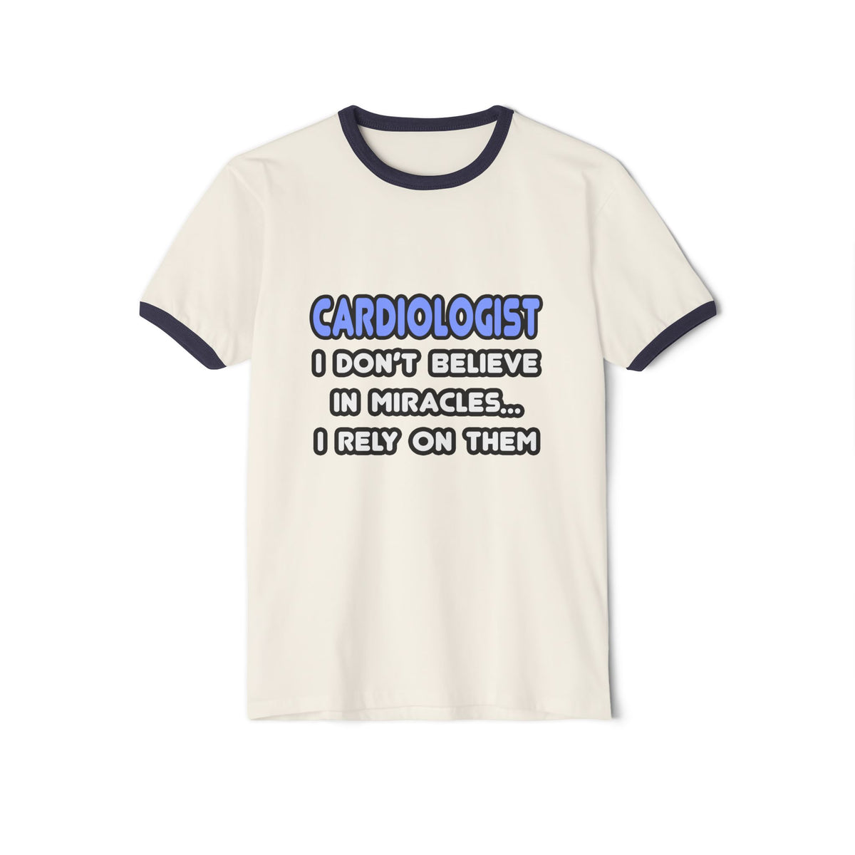 Miracles and Cardiologists - Unisex Cotton Ringer T-Shirt