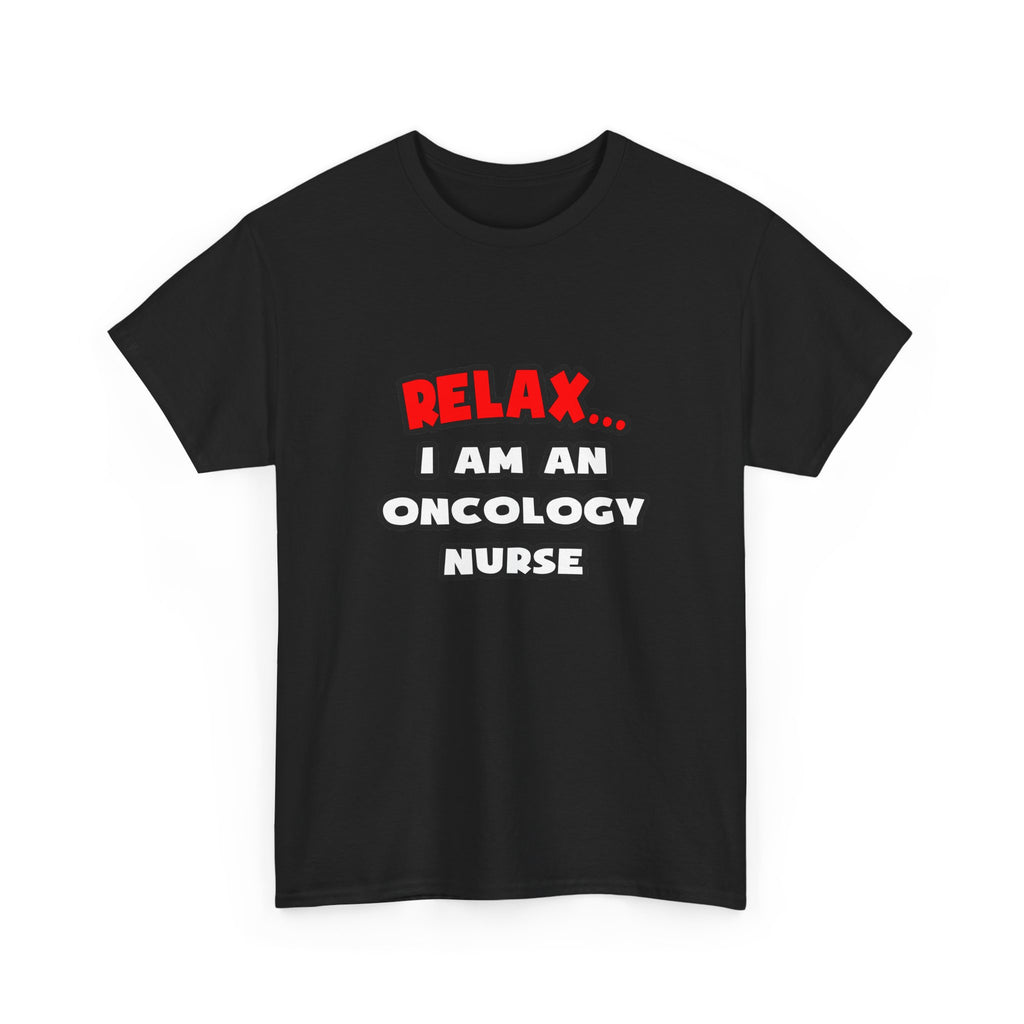 Relax ... I Am An Oncology Nurse - Unisex Heavy Cotton Tee