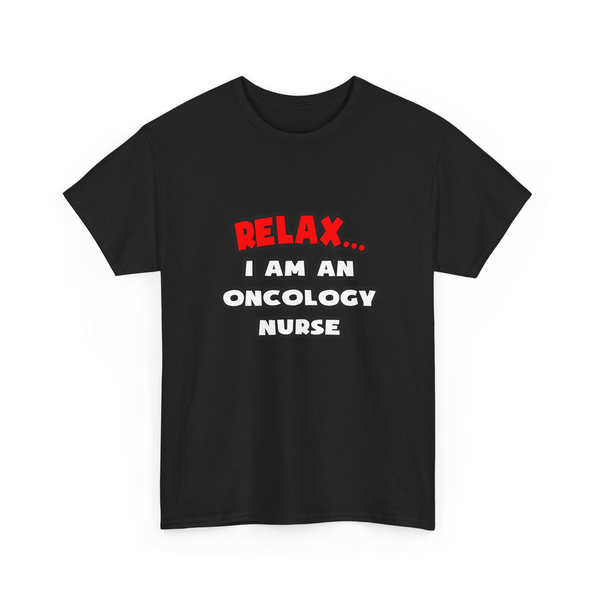 Relax ... I Am An Oncology Nurse - Unisex Heavy Cotton Tee