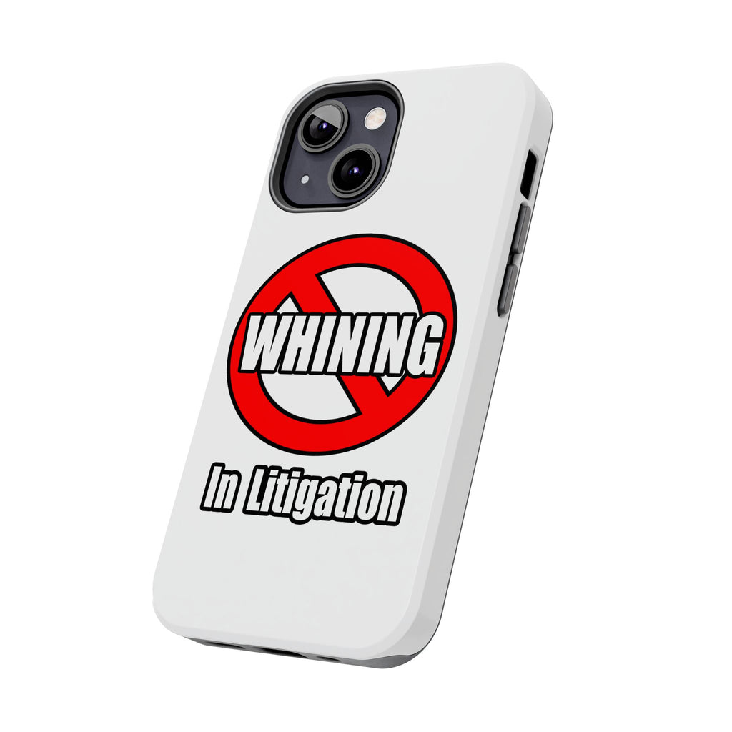 No Whining In Litigation - Tough Phone Cases