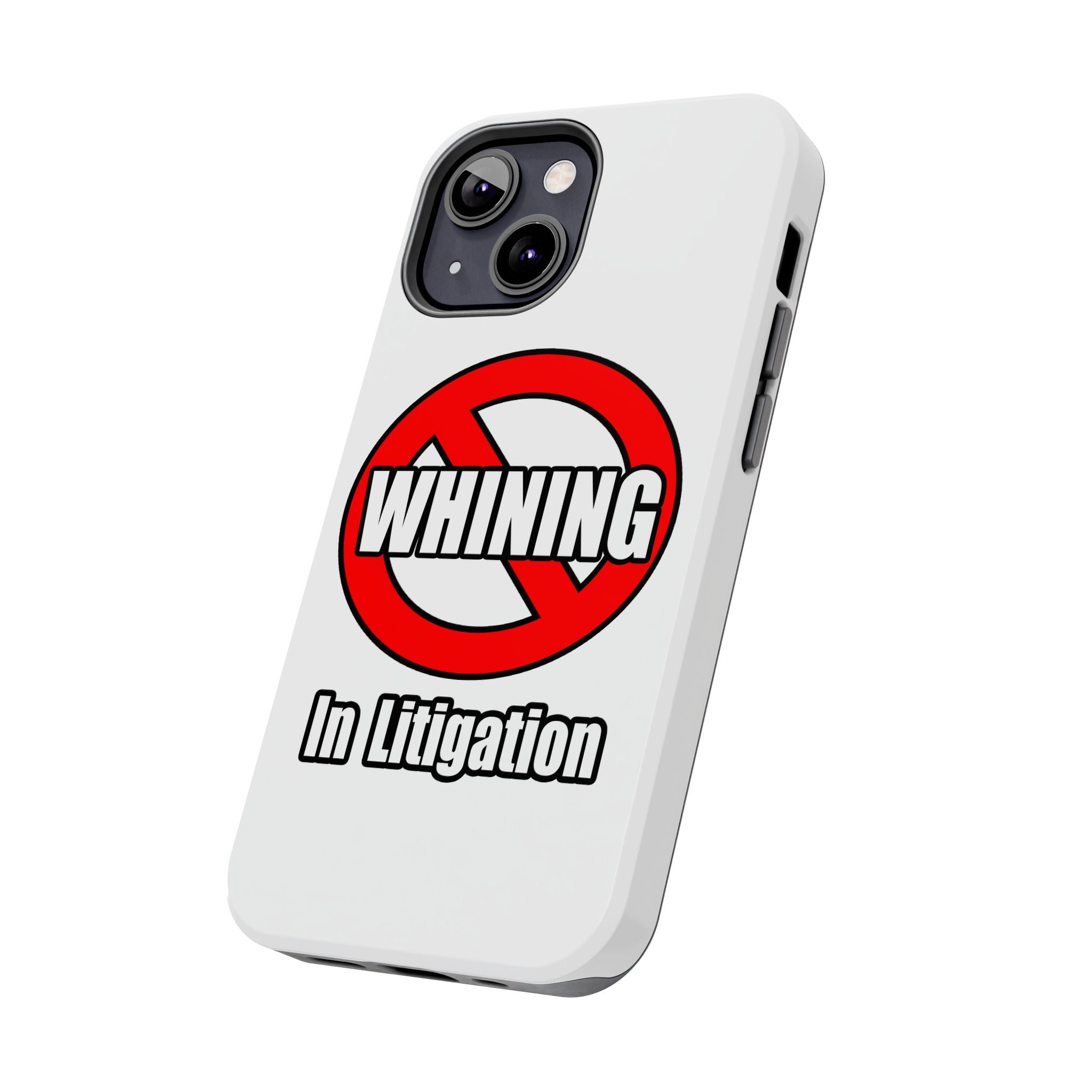No Whining In Litigation - Tough Phone Cases