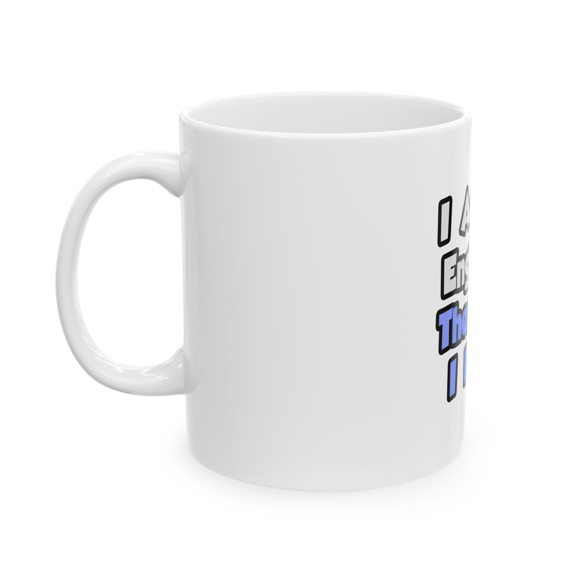 I Am An Engineer, Therefore I Drink - Ceramic Mug, (11oz, 15oz)