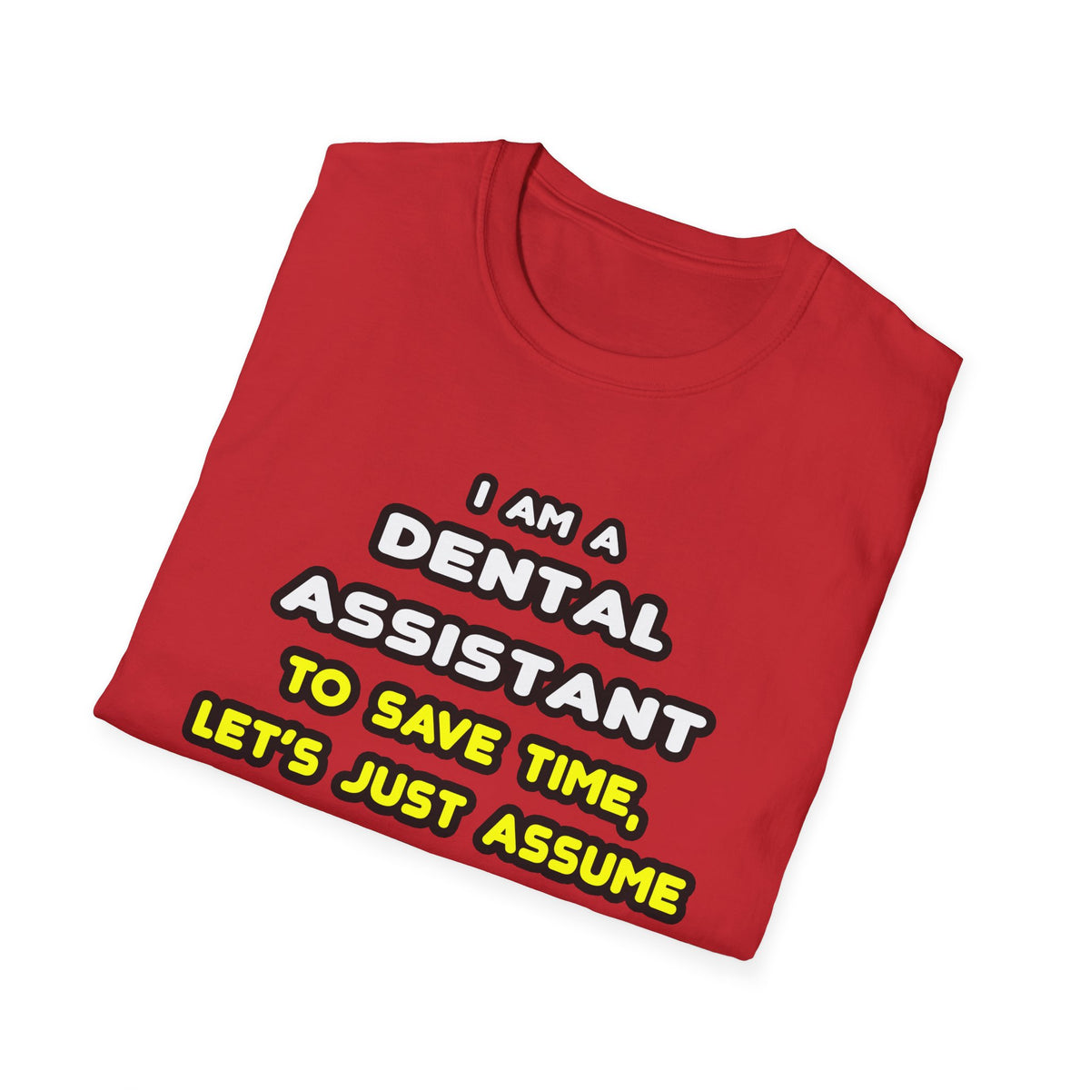 Funny Dental Assistant T Shirts - Unisex Softstyle T-Shirt
