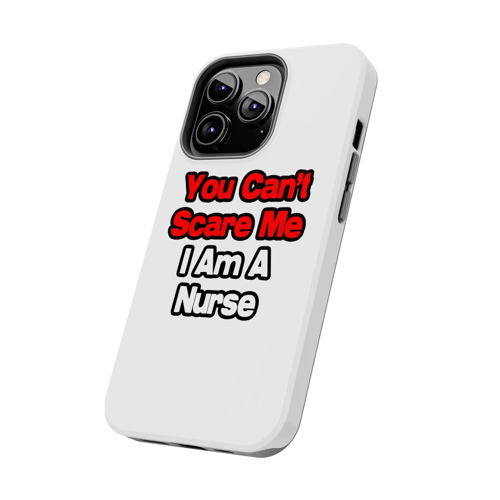 You Can't Scare Me...Nurse - Tough Phone Cases