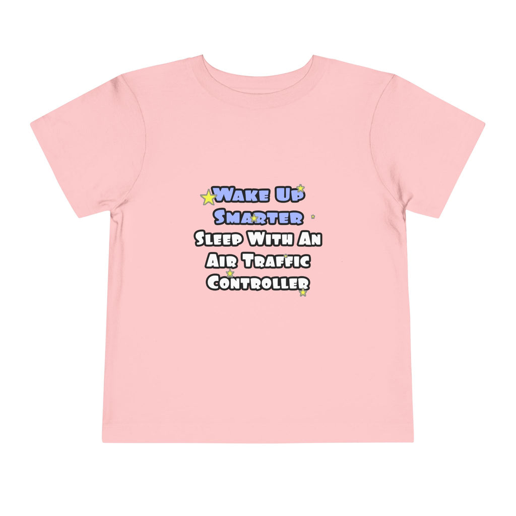 Wake Up Smarter...Sleep With an Air Traffic Controller - Toddler Short Sleeve Tee