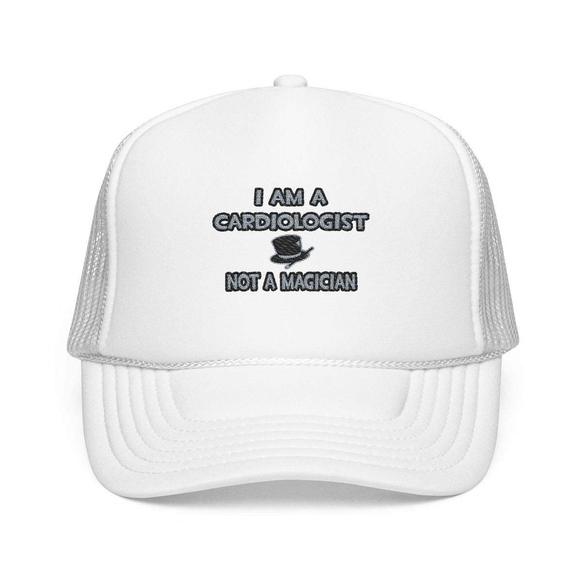 I Am A Cardiologist ... Not A Magician - Foam Trucker Hat