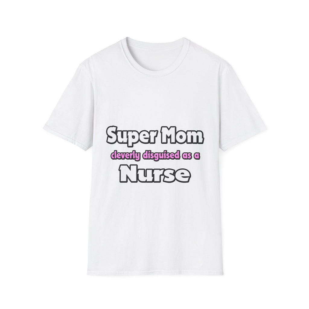 Super Mom ... Nurse - Unisex Softstyle T-Shirt