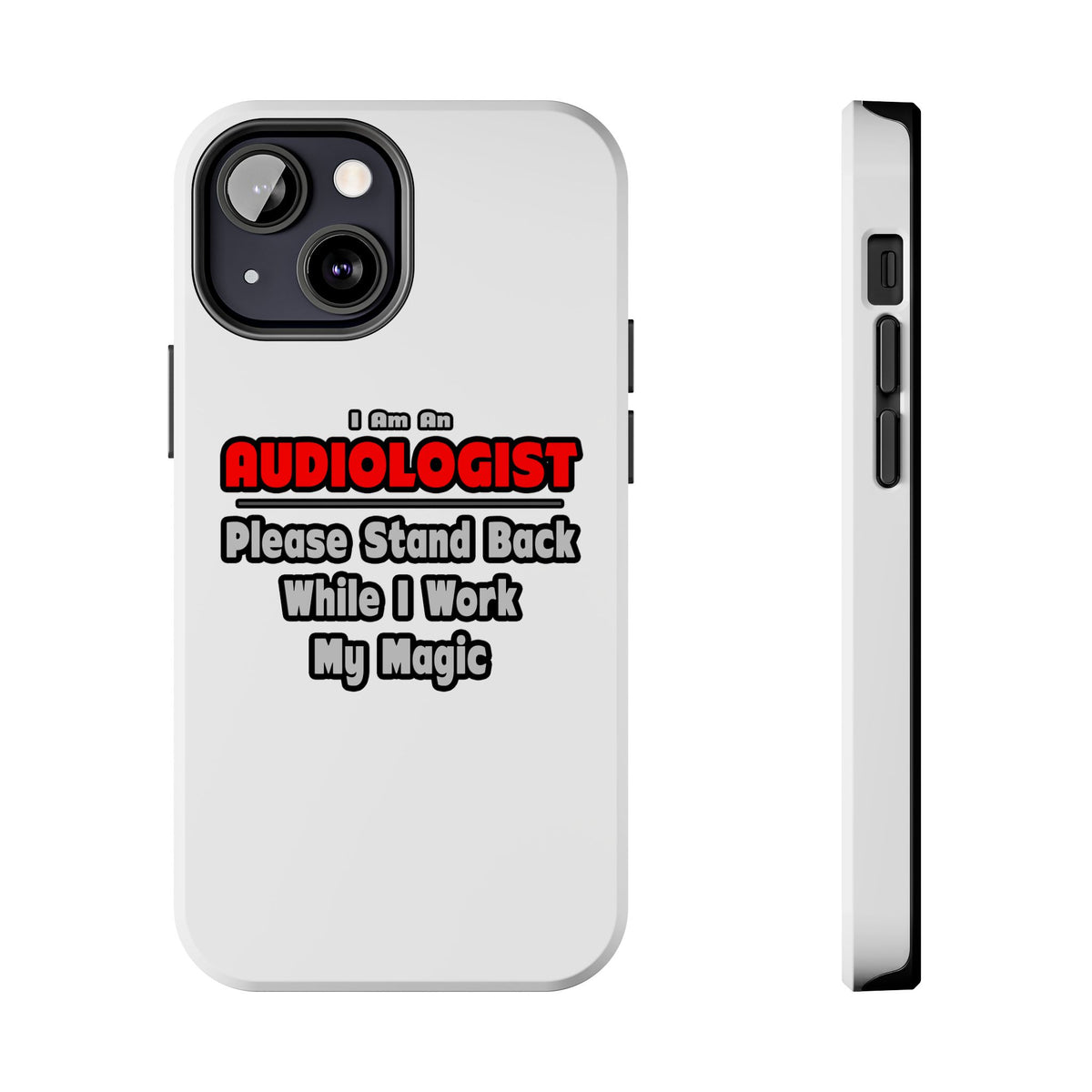 Audiologist ... Stand Back ... Work My Magic - Tough Phone Cases