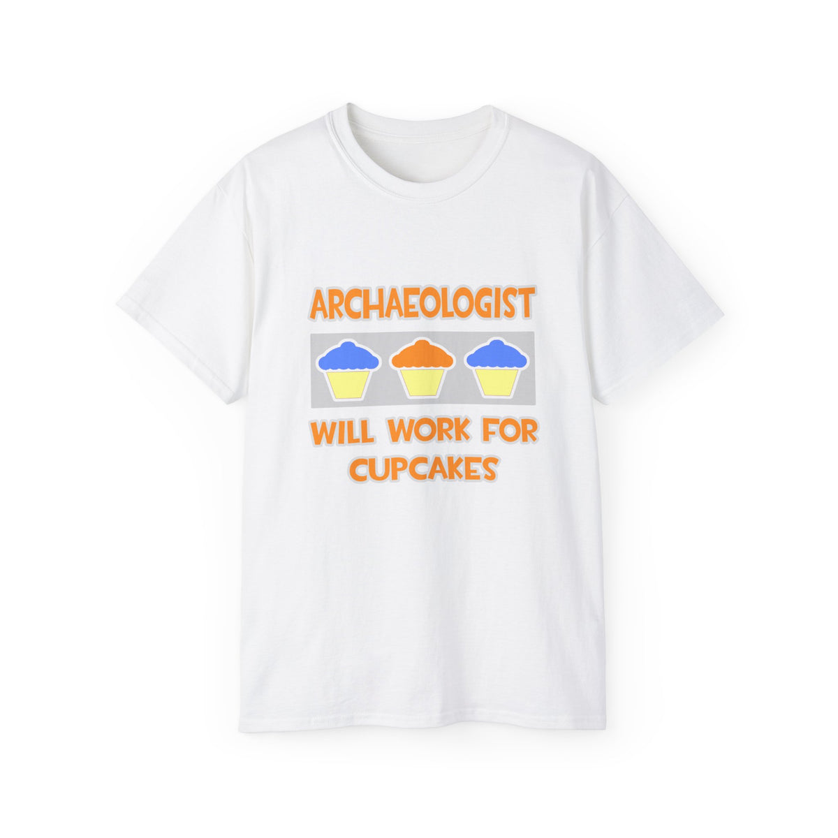 Archaeologist ... Will Work For Cupcakes - Unisex Ultra Cotton Tee