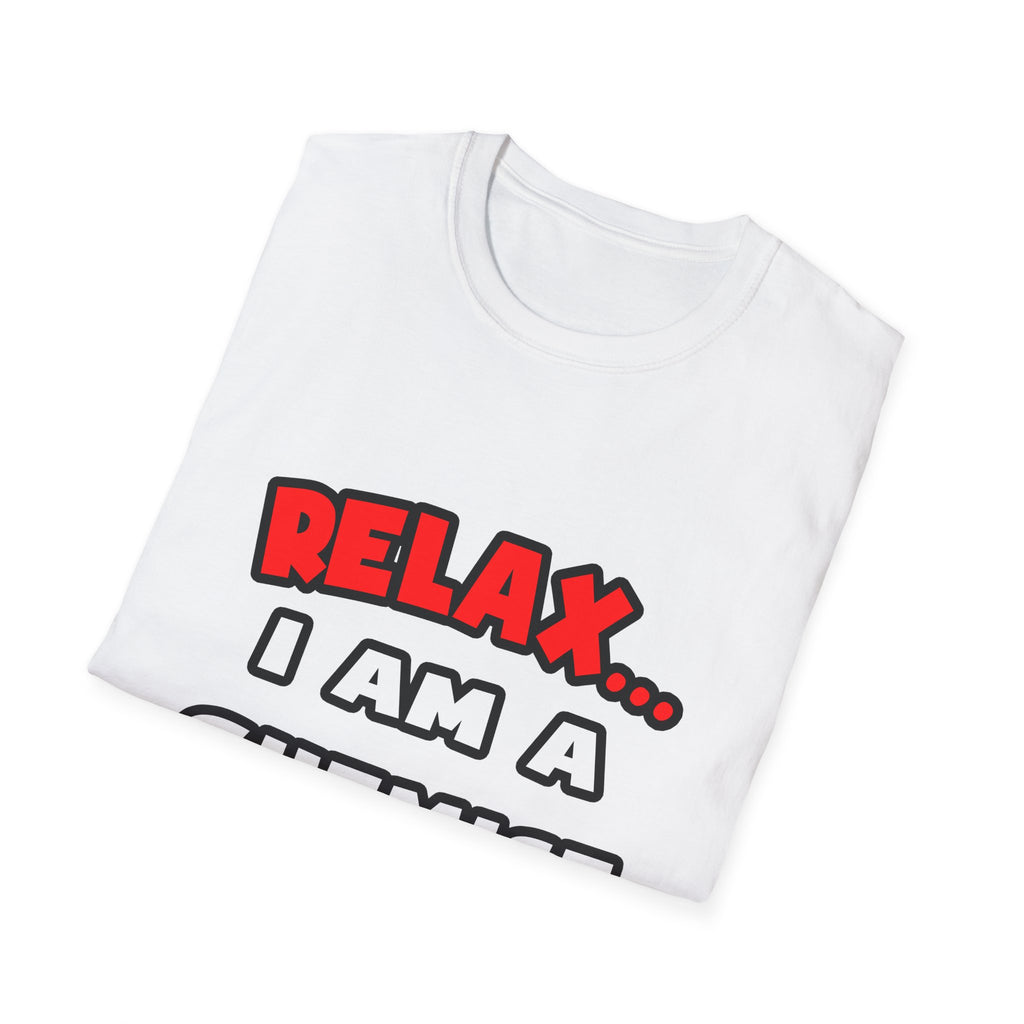 Relax ... I Am a Chemist - Unisex Softstyle T-Shirt