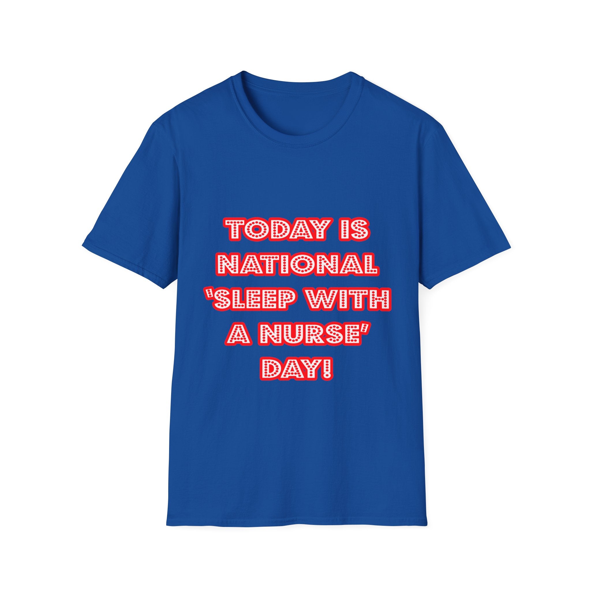 National 'Sleep With a Nurse' Day - Unisex Softstyle T-Shirt