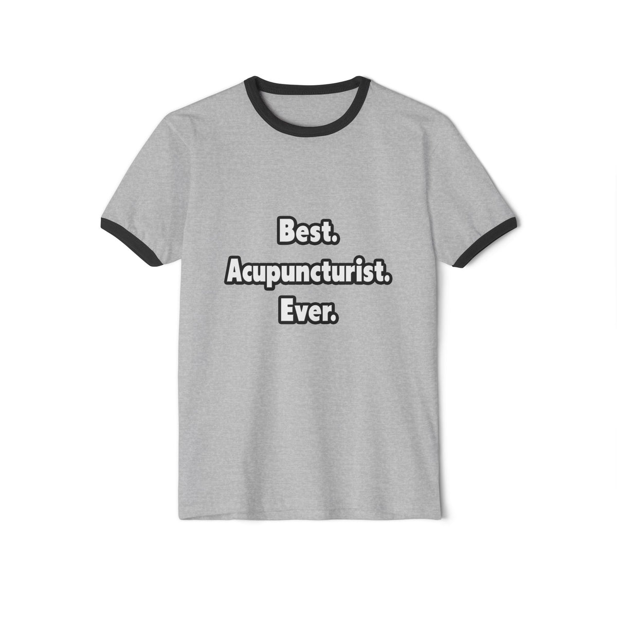 Best. Acupuncturist. Ever - Unisex Cotton Ringer T-Shirt