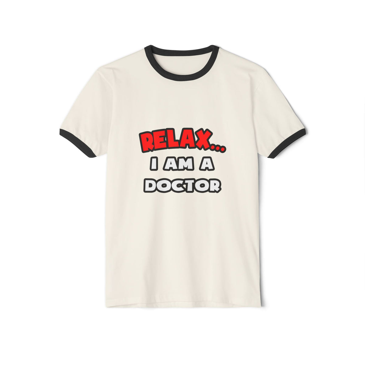 Relax ... I Am A Doctor - Unisex Cotton Ringer T-Shirt