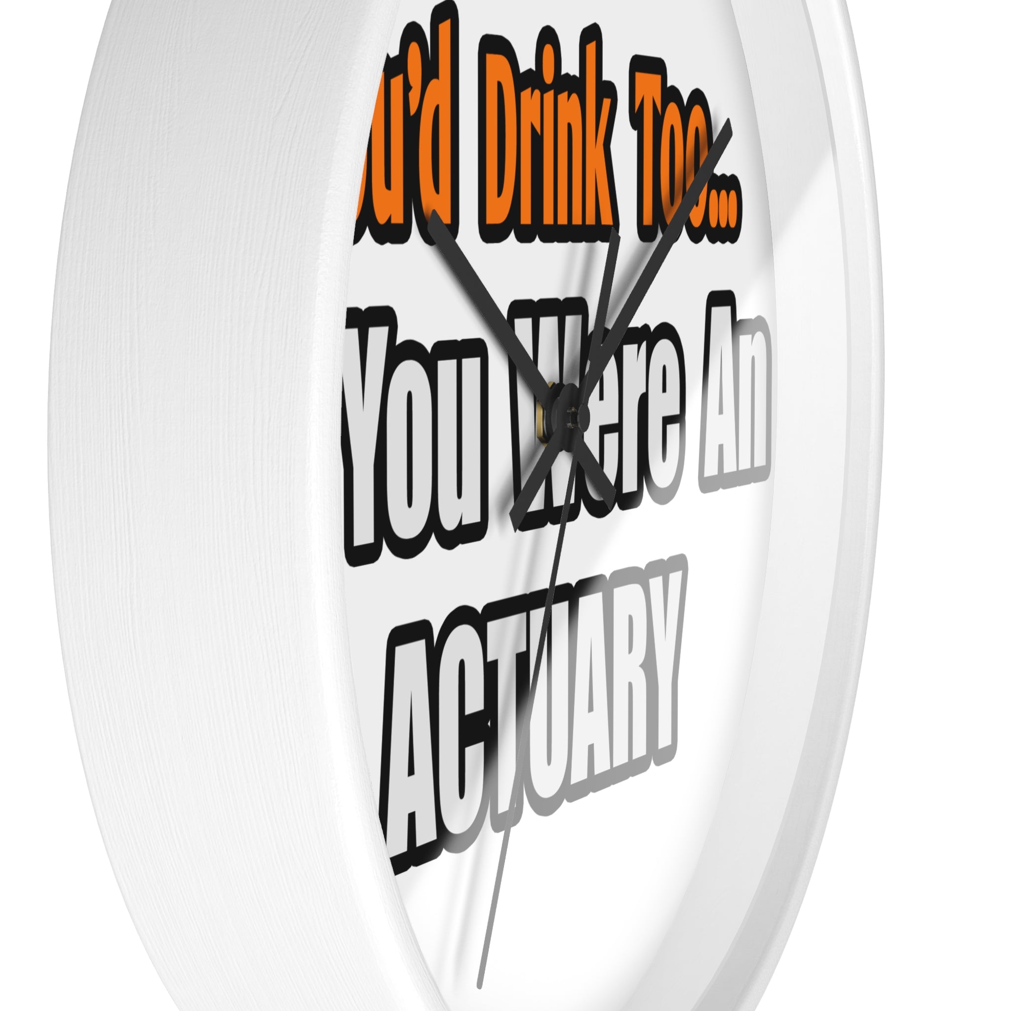 You'd Drink Too...Actuary - Wall Clock