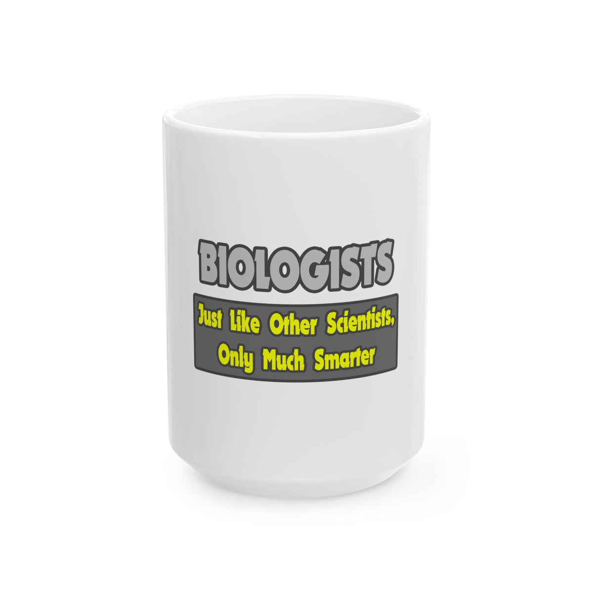 Biologists...Smarter - Ceramic Mug, (11oz, 15oz)