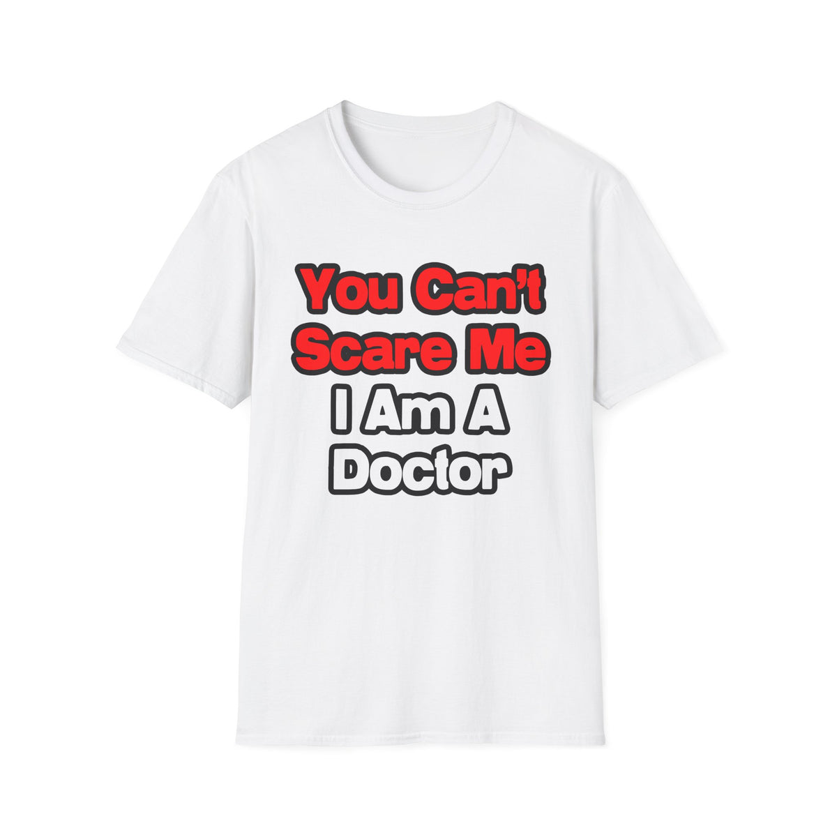 You Can't Scare Me...Doctor - Unisex Softstyle T-Shirt