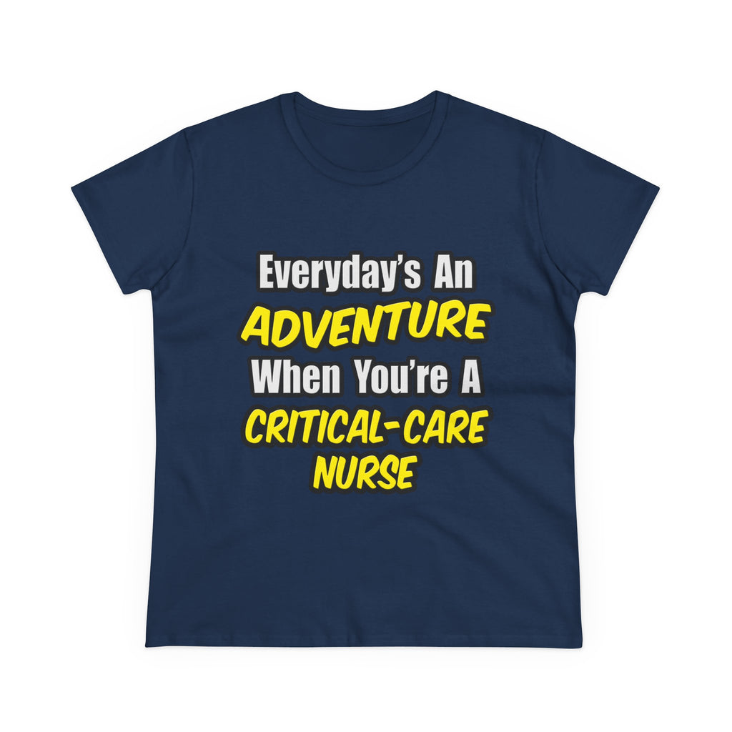 Everyday's An Adventure .. Critical Care Nurse - Women's Midweight Cotton Tee