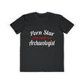 Porn Star...Archaeologist - Men's Lightweight Fashion Tee