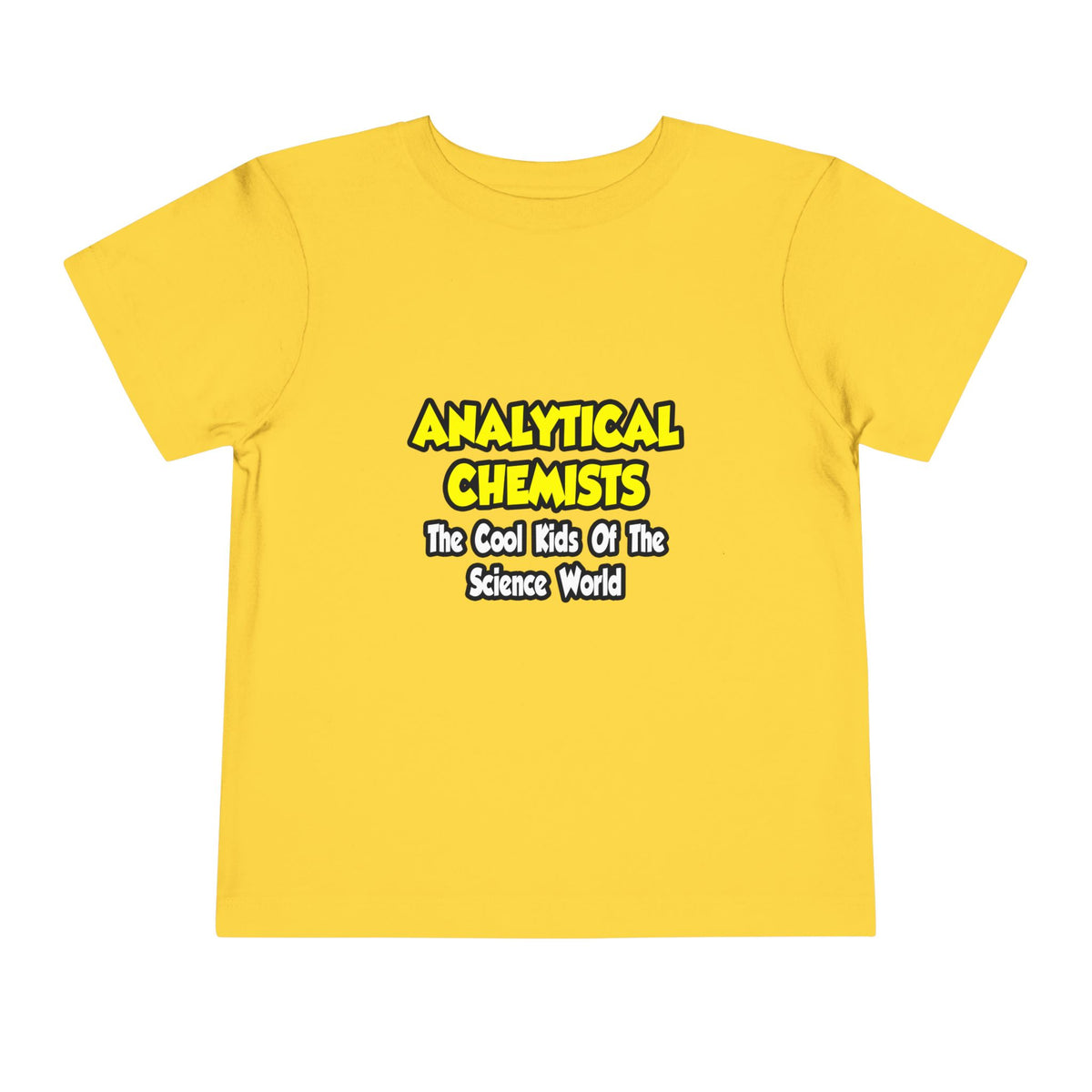 Analytical Chemists...Cool Kids Science World - Toddler Short Sleeve Tee
