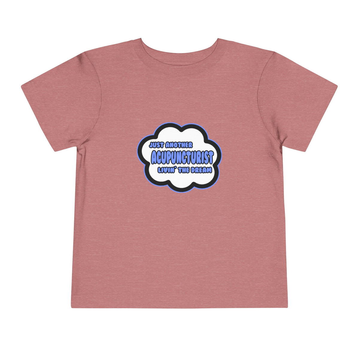 Acupuncturist .. Livin' The Dream - Toddler Short Sleeve Tee