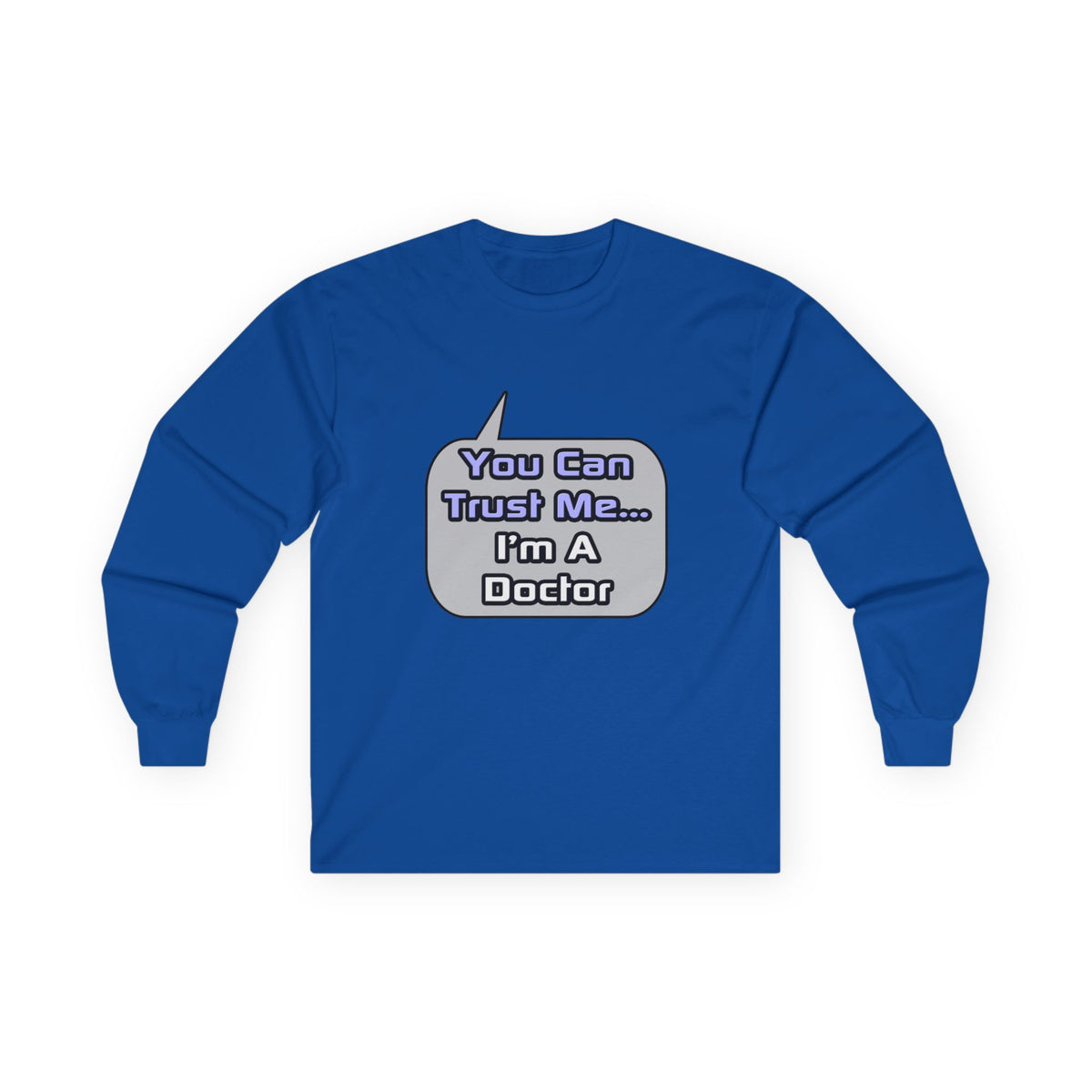 Trust Me .. I'm a Doctor - Unisex Ultra Cotton Long Sleeve Tee