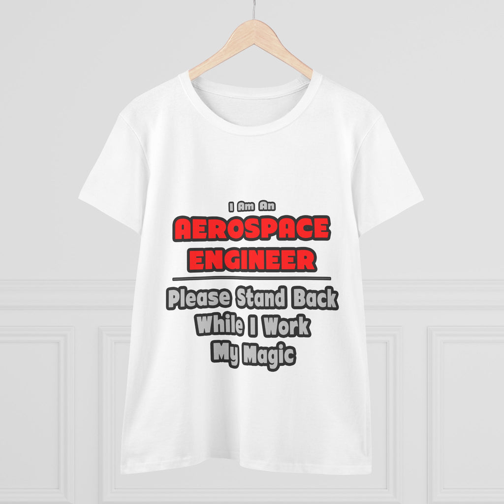 Aerospace Engineer...Work My Magic - Women's Midweight Cotton Tee