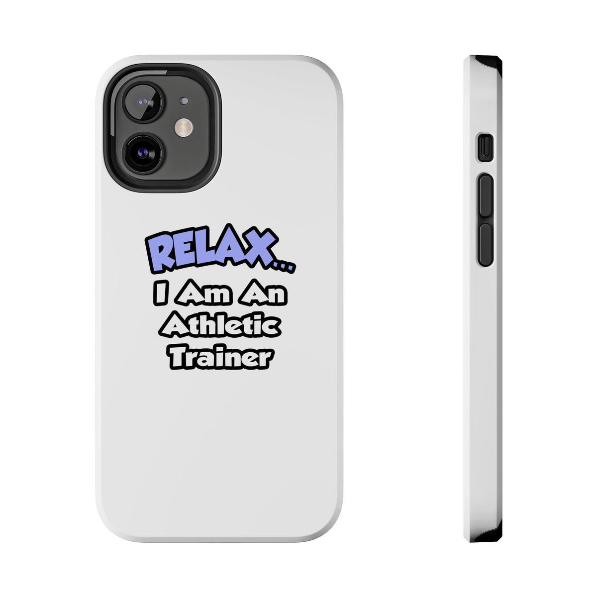 Relax ... I am an Athletic Trainer - Tough Phone Cases