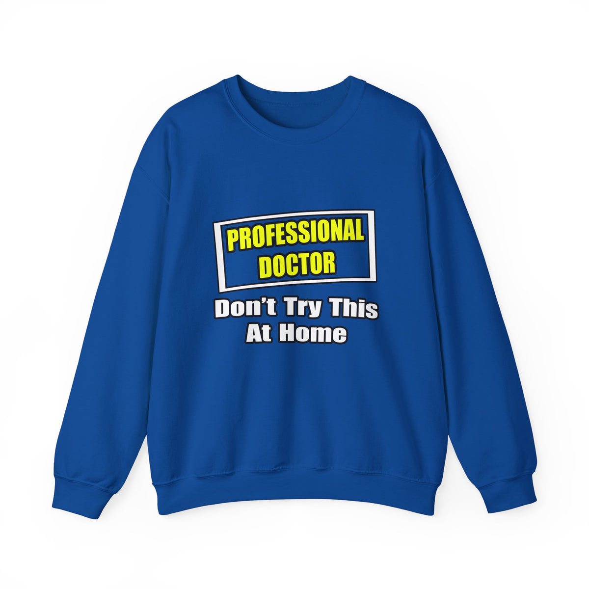 Professional Doctor...Don't Try This At Home - Unisex Heavy Blend™ Crewneck Sweatshirt