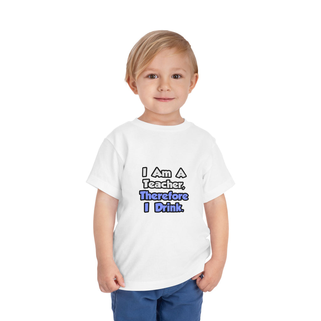 I Am A Teacher, Therefore I Drink - Toddler Short Sleeve Tee