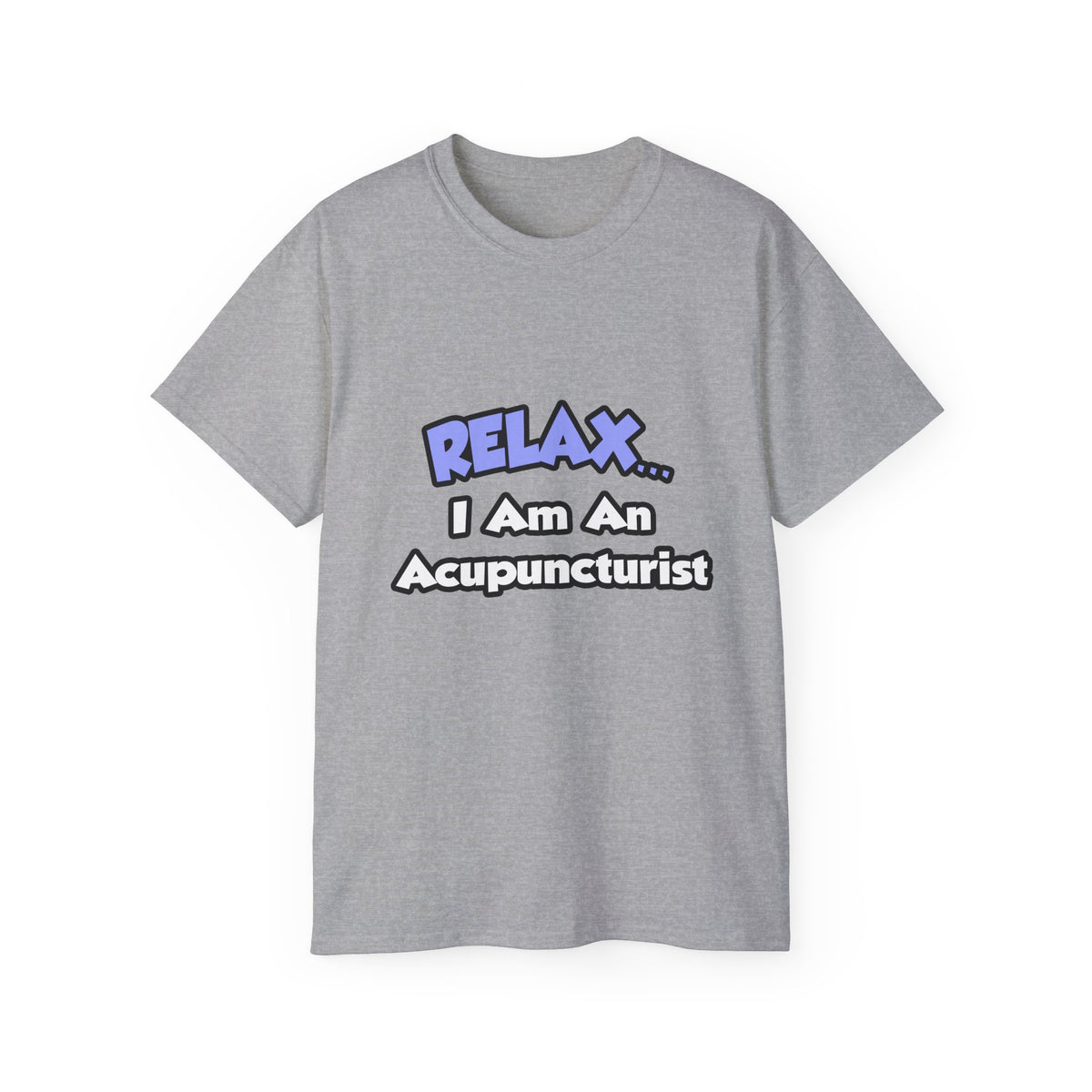 Relax .. I am an Acupuncturist - Unisex Ultra Cotton Tee
