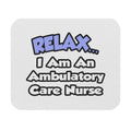 Relax...I Am An Ambulatory Care Nurse - Mouse Pad (Rectangle)