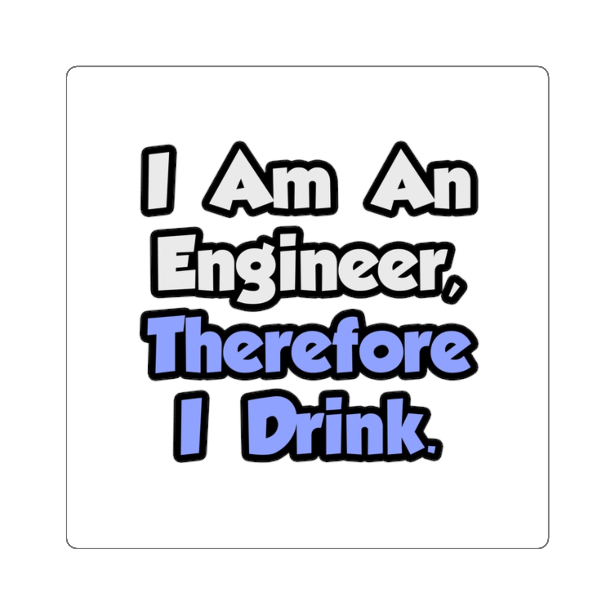 I Am An Engineer, Therefore I Drink - Square Stickers
