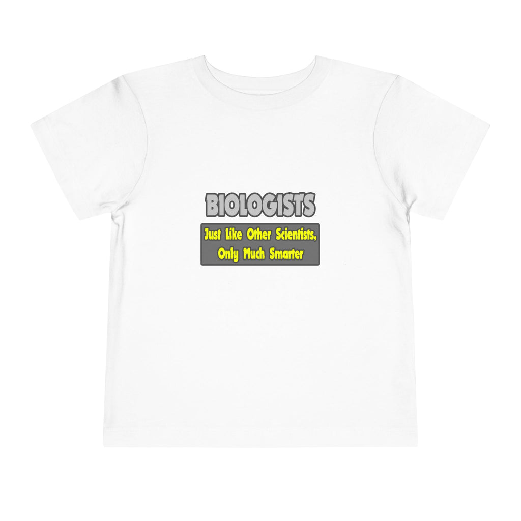 Biologists...Smarter - Toddler Short Sleeve Tee