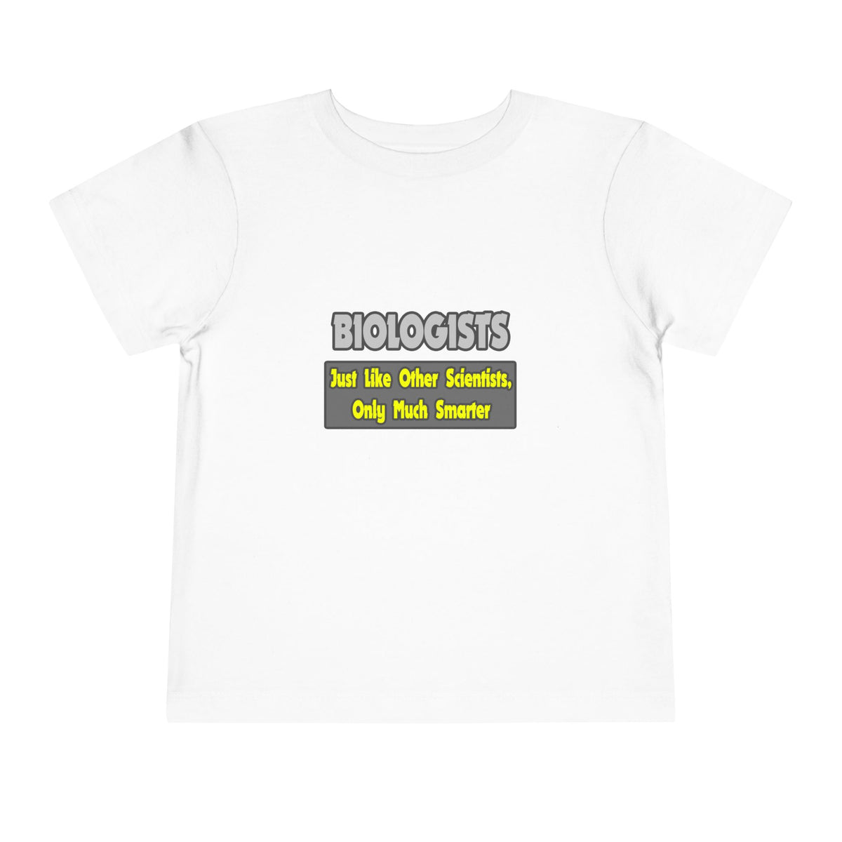 Biologists...Smarter - Toddler Short Sleeve Tee
