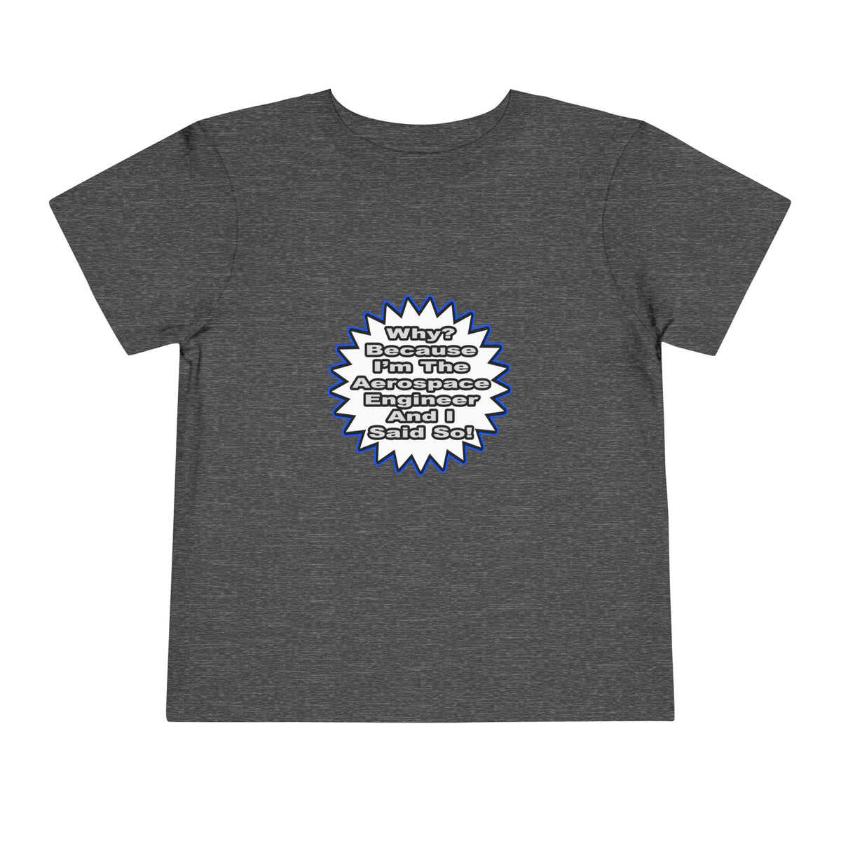 Aerospace Engineer...Because I Said So - Toddler Short Sleeve Tee