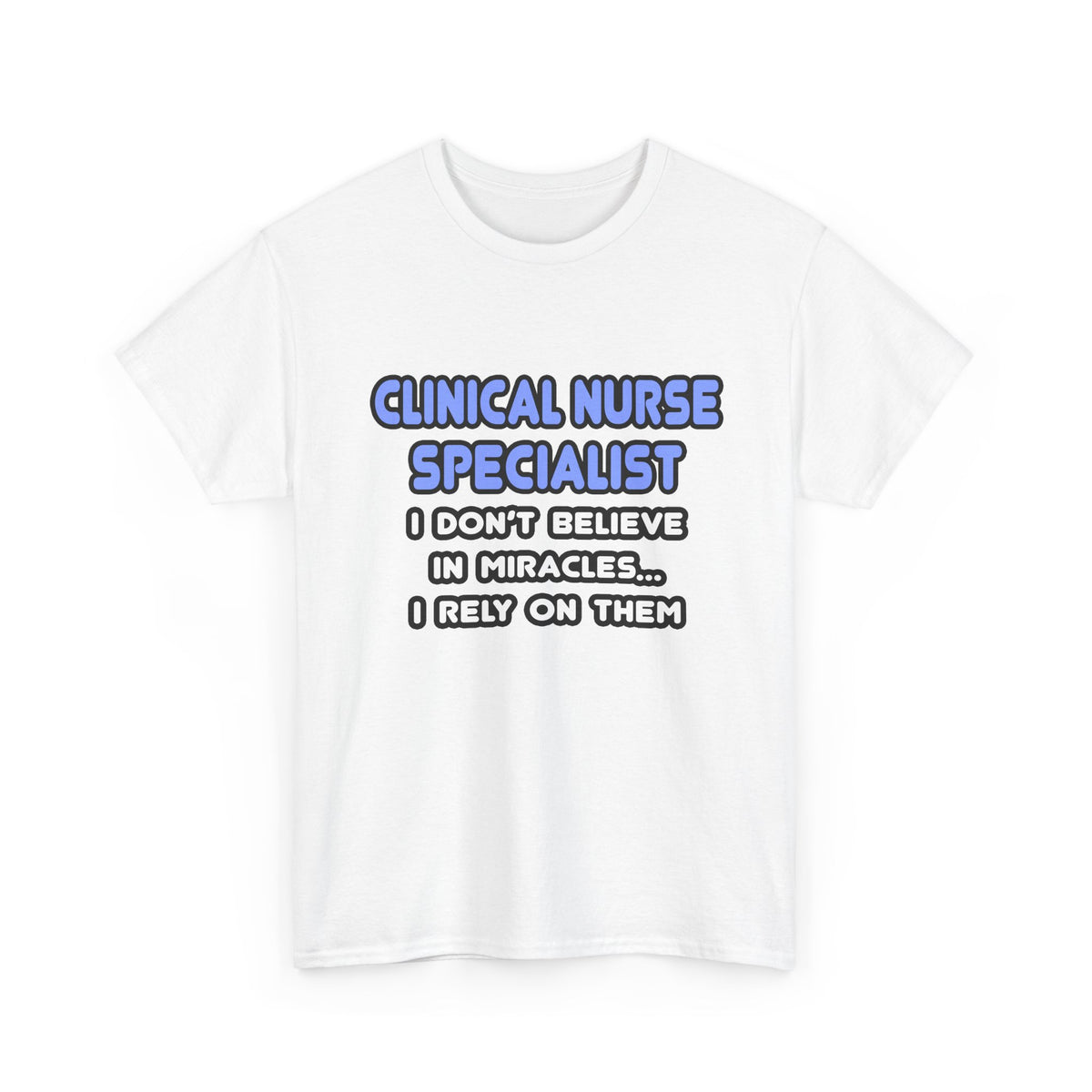 Miracles and Clinical Nurse Specialists - Unisex Heavy Cotton Tee