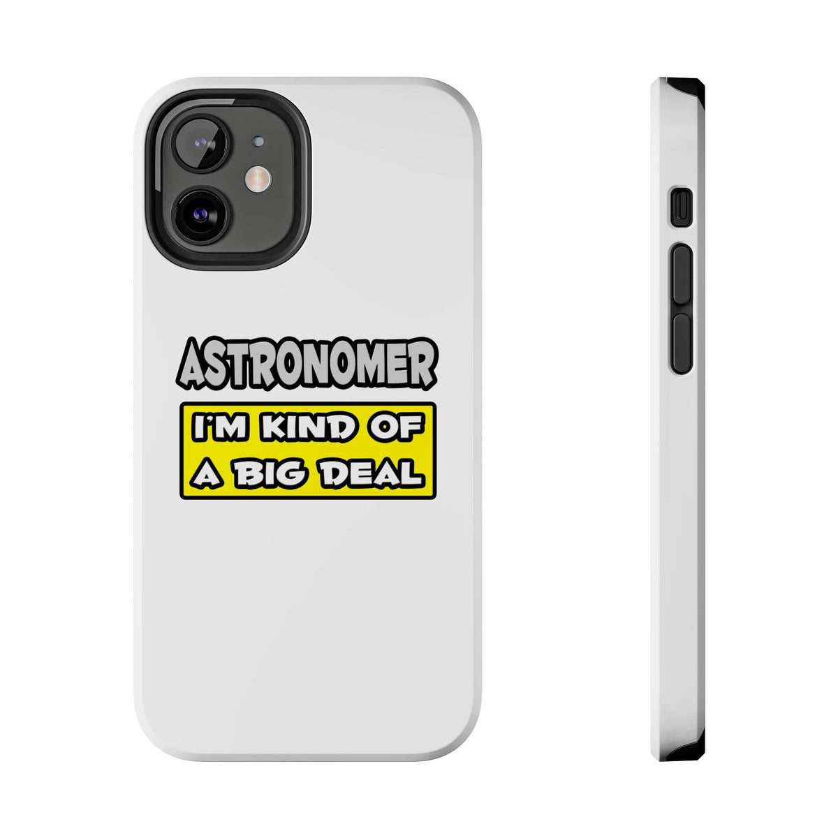 Astronomer .. I'm Kind of a Big Deal - Tough Phone Cases