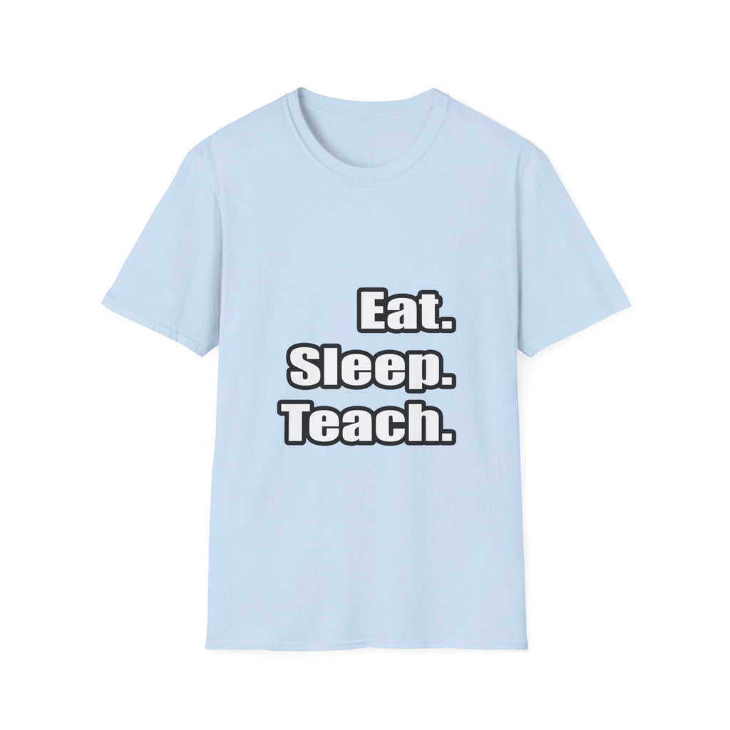 eat sleep teach - Unisex Softstyle T-Shirt