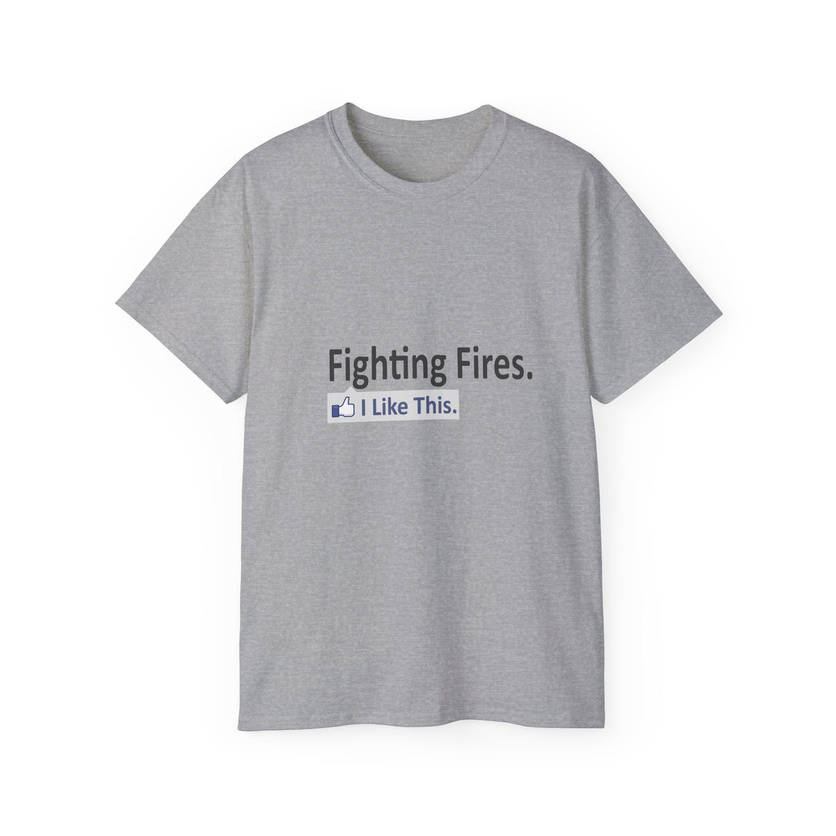 Fighting Fires...I Like This - Unisex Ultra Cotton Tee