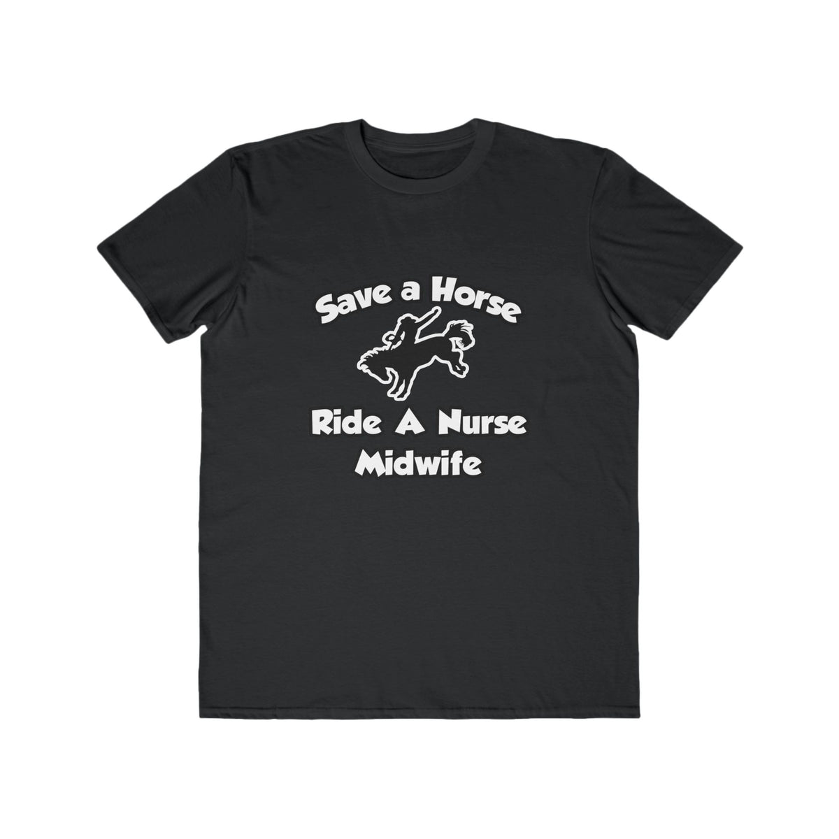Save a Horse, Ride a Nurse Midwife - Men's Lightweight Fashion Tee