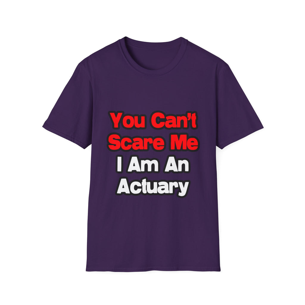 You Can't Scare Me...Actuary - Unisex Softstyle T-Shirt