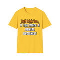 You'd Drink Too...Dental Hygienist - Unisex Softstyle T-Shirt