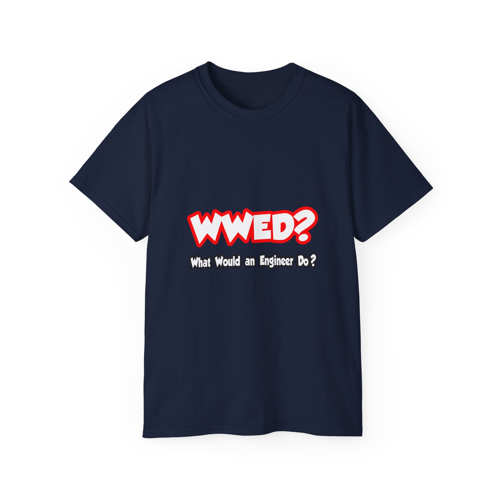 WWED...What Would an Engineer Do - Unisex Ultra Cotton Tee