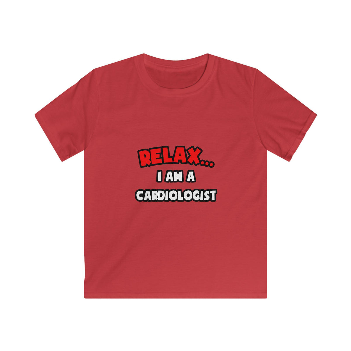 Relax ... I Am a Cardiologist - Kids Softstyle Tee
