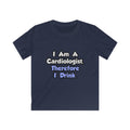 I Am A Cardiologist, Therefore I Drink - Kids Softstyle Tee