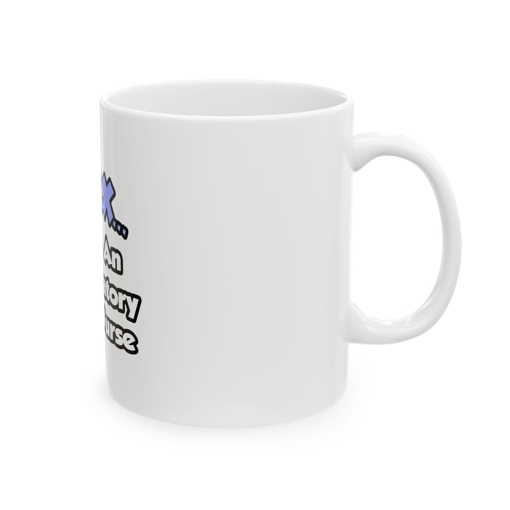 Relax...I Am An Ambulatory Care Nurse - Ceramic Mug, (11oz, 15oz)