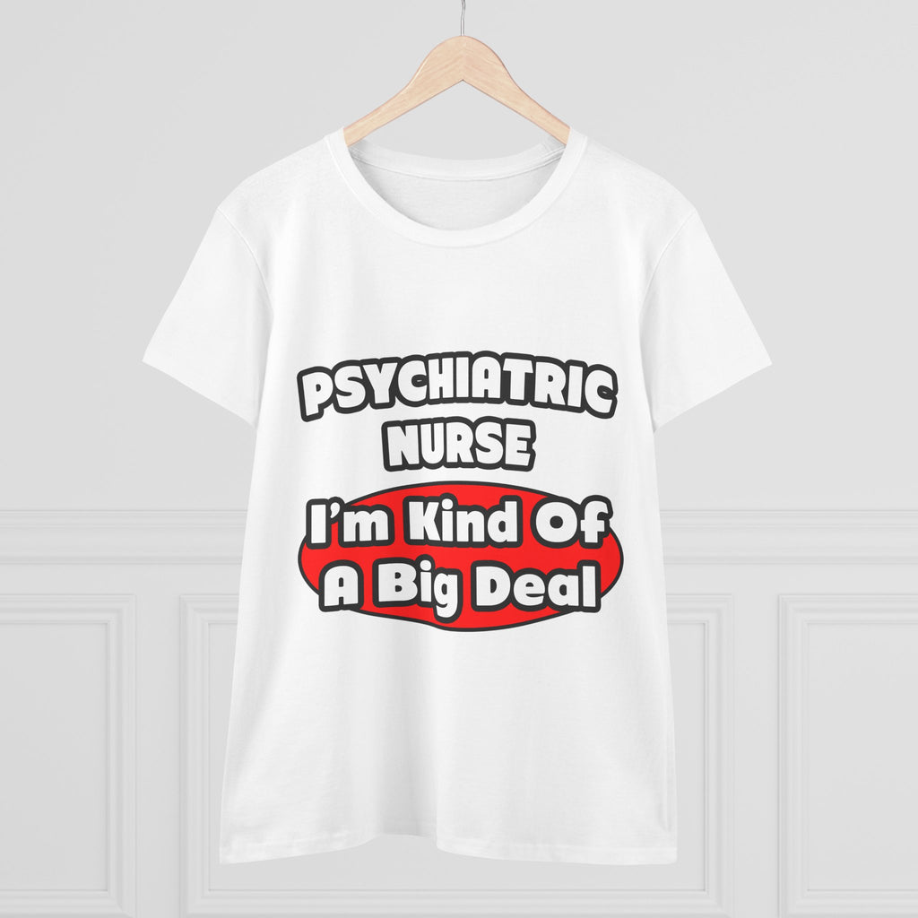 Psychiatric Nurse...Big Deal - Women's Midweight Cotton Tee