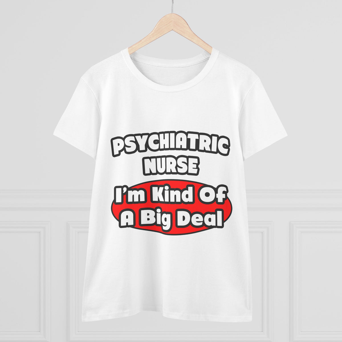 Psychiatric Nurse...Big Deal - Women's Midweight Cotton Tee