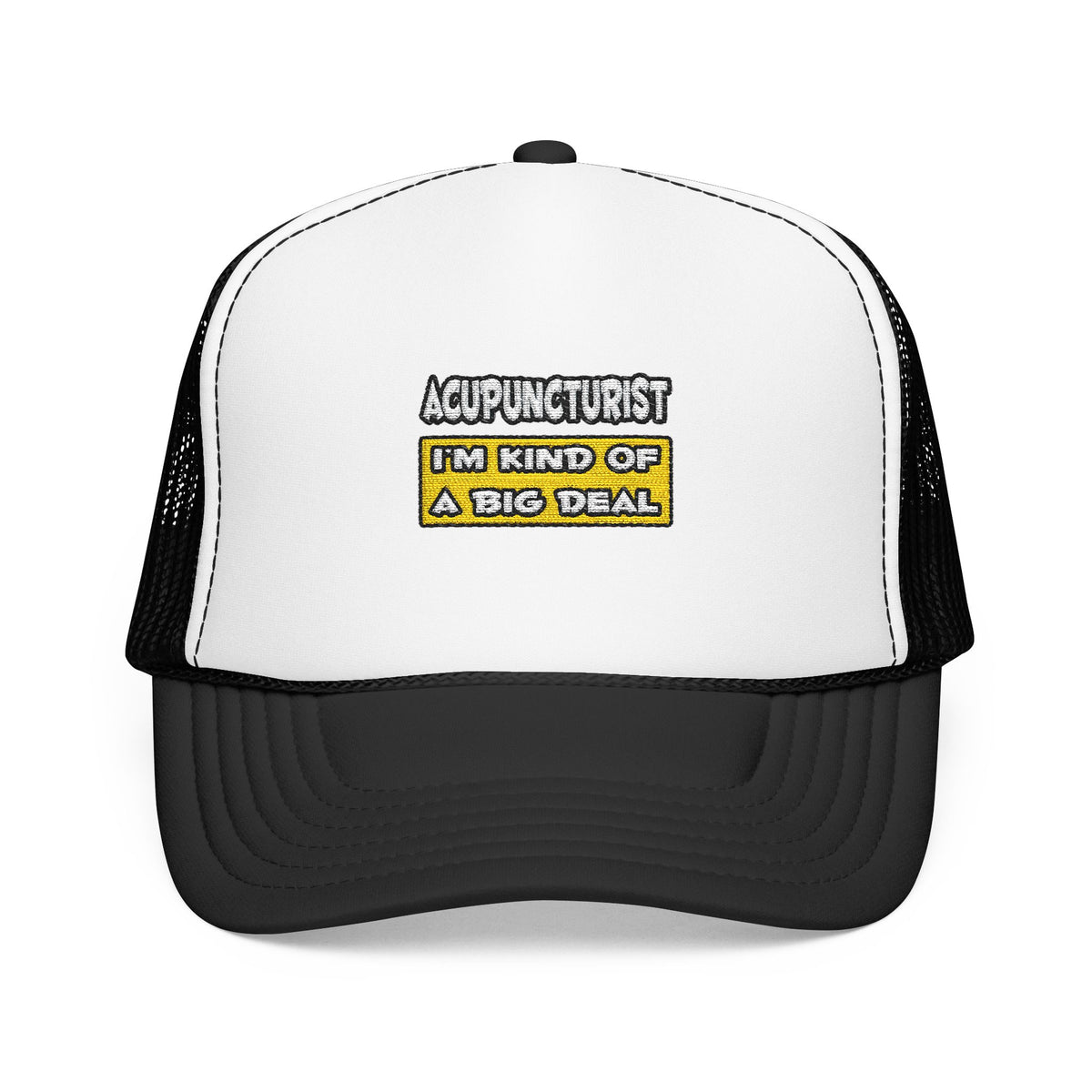 Acupuncturist .. I'm Kind of a Big Deal - Foam Trucker Hat