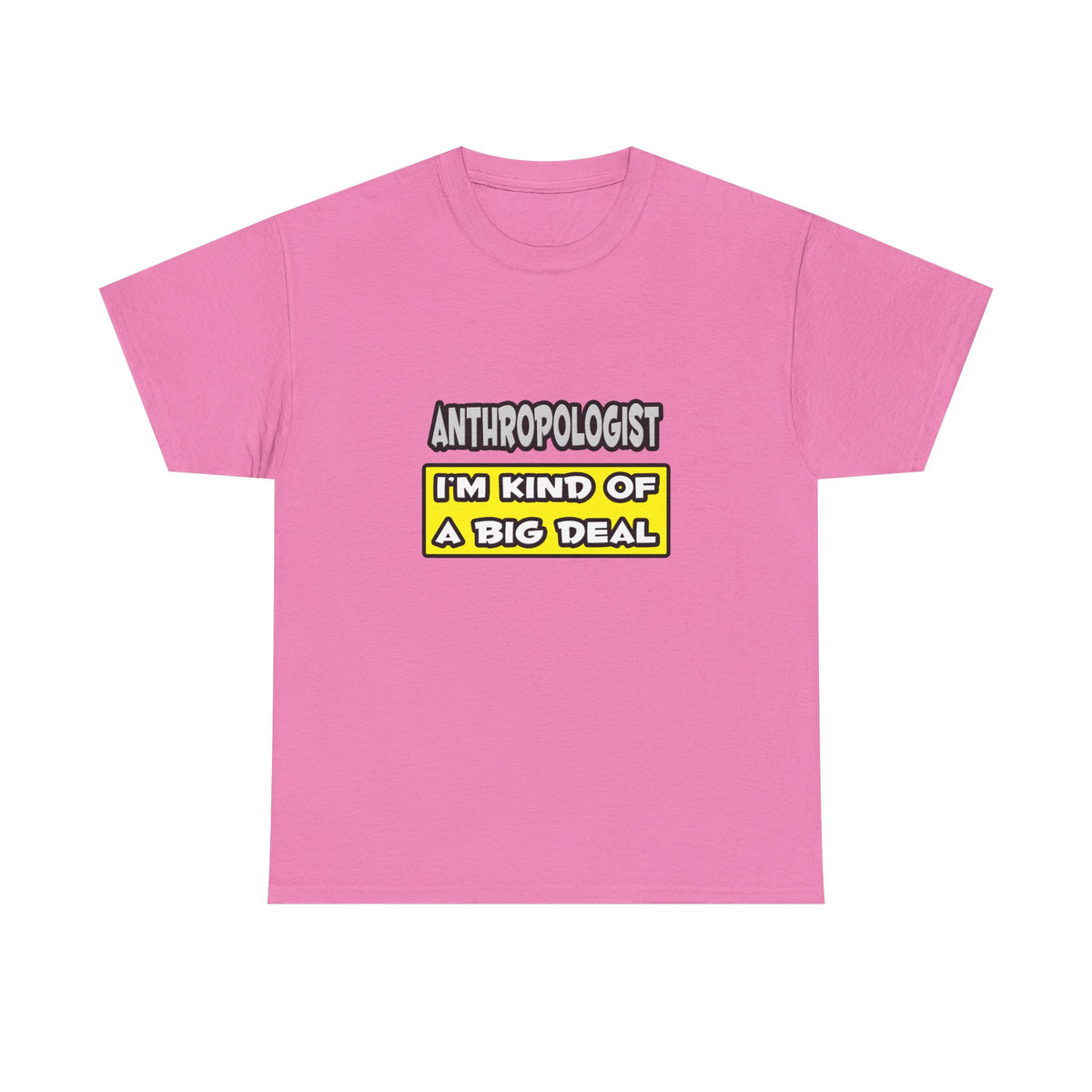 Anthropologist .. I'm Kind of a Big Deal - Unisex Heavy Cotton Tee